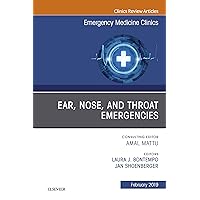 Ear, Nose, and Throat Emergencies, An Issue of Emergency Medicine Clinics of North America (The Clinics: Internal Medicine Book 37) Ear, Nose, and Throat Emergencies, An Issue of Emergency Medicine Clinics of North America (The Clinics: Internal Medicine Book 37) Kindle Hardcover