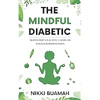 The Mindful Diabetic: Transform your type 2 diabetes through mindfulness The Mindful Diabetic: Transform your type 2 diabetes through mindfulness Kindle Paperback