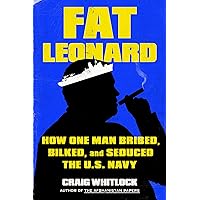 Fat Leonard: How One Man Bribed, Bilked, and Seduced the U.S. Navy Fat Leonard: How One Man Bribed, Bilked, and Seduced the U.S. Navy Hardcover Kindle Audible Audiobook Audio CD