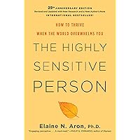 The Highly Sensitive Person: How to Thrive When the World Overwhelms You