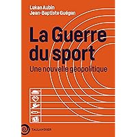 La guerre du sport: Une nouvelle géopolitique (French Edition)
