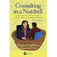 Consulting in a Nutshell: A practical guide to successful general practice consultations before, during and beyond the MRCGP Consulting in a Nutshell: A practical guide to successful general practice consultations before, during and beyond the MRCGP Kindle Hardcover Paperback