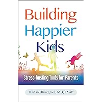 Building Happier Kids: Stress-busting Tools for Parents Building Happier Kids: Stress-busting Tools for Parents Kindle Audible Audiobook Paperback Audio CD