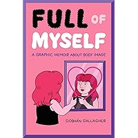 Full of Myself: A Graphic Memoir About Body Image Full of Myself: A Graphic Memoir About Body Image Paperback Kindle
