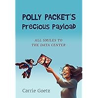 Polly Packet's Precious Payload - All Smiles to the Data Center (Jumpstart Your Career in Data Centers)