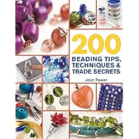 200 Beading Tips, Techniques & Trade Secrets: An Indispensable Compendium of Technical Know-How and Troubleshooting Tips (200 Tips, Techniques & Trade Secrets) 200 Beading Tips, Techniques & Trade Secrets: An Indispensable Compendium of Technical Know-How and Troubleshooting Tips (200 Tips, Techniques & Trade Secrets) Paperback