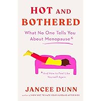 Hot and Bothered: What No One Tells You About Menopause and How to Feel Like Yourself Again Hot and Bothered: What No One Tells You About Menopause and How to Feel Like Yourself Again Hardcover Audible Audiobook Kindle