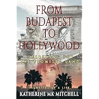 From Budapest to Hollywood: Searching for the Promised Land From Budapest to Hollywood: Searching for the Promised Land Paperback Kindle Hardcover