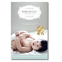 Moms on Call | Basic Baby Care 0-6 Months | Parenting Book 1 of 3 Moms on Call | Basic Baby Care 0-6 Months | Parenting Book 1 of 3 Paperback Kindle