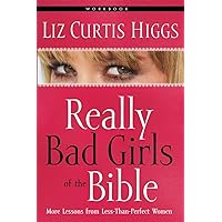 Really Bad Girls of the Bible Workbook: More Lessons from Less-Than-Perfect Women Really Bad Girls of the Bible Workbook: More Lessons from Less-Than-Perfect Women Paperback