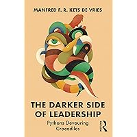 The Darker Side of Leadership: Pythons Devouring Crocodiles The Darker Side of Leadership: Pythons Devouring Crocodiles Paperback Kindle Hardcover