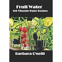 Fruit Water: 100 Vitamin Water Recipes Fruit Water: 100 Vitamin Water Recipes Paperback Kindle