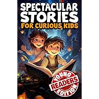 Spectacular Stories for Curious Kids Early Readers Edition: A Beginning Chapter Book of True Tales from History to Inspire & Amaze Young Learners (Spectacular Stories Early Reader Editions) Spectacular Stories for Curious Kids Early Readers Edition: A Beginning Chapter Book of True Tales from History to Inspire & Amaze Young Learners (Spectacular Stories Early Reader Editions) Paperback Kindle