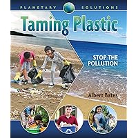 Taming Plastic: Stop the Pollution (Planetary Solutions, 1)