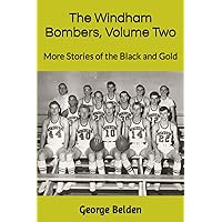 The Windham Bombers, Volume Two: More Stories of the Black and Gold The Windham Bombers, Volume Two: More Stories of the Black and Gold Paperback Kindle