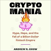 Cryptomania: Hype, Hope, and the Fall of Ftx's Billion-Dollar Fintech Empire Cryptomania: Hype, Hope, and the Fall of Ftx's Billion-Dollar Fintech Empire Hardcover Kindle Audible Audiobook Audio CD