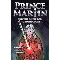 Prince Martin and the Quest for the Bloodstone: A Heroic Saga About Faithfulness, Fortitude, and Redemption (Prince Martin Epic)