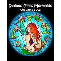 Stained Glass Mermaids Coloring Book: Adult Coloring Book for Stress Relief, Relaxation and Fun Stained Glass Mermaids Coloring Book: Adult Coloring Book for Stress Relief, Relaxation and Fun Paperback