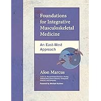 Foundations for Integrative Musculoskeletal Medicine: An East-West Approach Foundations for Integrative Musculoskeletal Medicine: An East-West Approach Hardcover