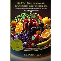 Dr Sebi's Alkaline and Anti- Inflammatory Diet for beginners: A Step-by-Step Guide to Reducing Inflammation, Healing Your Body, and Boost Your Immunity with a 28-day Detox Plant &Alkaline Plant-Based Dr Sebi's Alkaline and Anti- Inflammatory Diet for beginners: A Step-by-Step Guide to Reducing Inflammation, Healing Your Body, and Boost Your Immunity with a 28-day Detox Plant &Alkaline Plant-Based Kindle Paperback