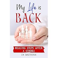 MY LIFE IS BACK: Healing Steps After a Stroke MY LIFE IS BACK: Healing Steps After a Stroke Kindle Paperback