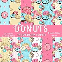 Donuts Scrapbook Paper: 14 Pieces Double Sided Scrapbook Paper For Collage, Card making, Scrapbooking, Junk Journal, Creative Planner | Donut Scrapbooking Paper | Premium Scrapbook Paper.