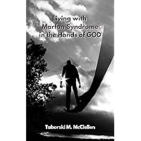 Living with Marfan Syndrome: In the Hands of GOD Living with Marfan Syndrome: In the Hands of GOD Kindle Hardcover Paperback