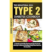 The Sensational 2024 Type 2 Diabetes Cookbook: 107 Simple and Healthy Meal Prep Recipes for People with Type 2 Diabetes, Including Weekly Menu Plans and Grocery Lists. The Sensational 2024 Type 2 Diabetes Cookbook: 107 Simple and Healthy Meal Prep Recipes for People with Type 2 Diabetes, Including Weekly Menu Plans and Grocery Lists. Kindle Paperback