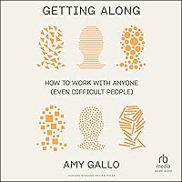 Getting Along: How to Work with Anyone (Even Difficult People) Getting Along: How to Work with Anyone (Even Difficult People) Hardcover Audible Audiobook Kindle Paperback Audio CD