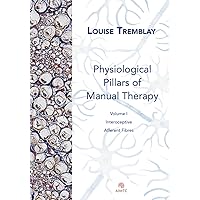 Physiological Pillars of Manual Therapy: tome I : interoceptive afferent fibres Physiological Pillars of Manual Therapy: tome I : interoceptive afferent fibres Paperback