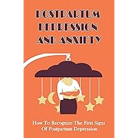 Postpartum Depression And Anxiety: How To Recognize The First Signs Of Postpartum Depression