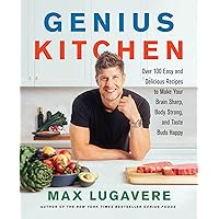 Genius Kitchen: Over 100 Easy and Delicious Recipes to Make Your Brain Sharp, Body Strong, and Taste Buds Happy (Genius Living Book 3)
