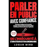 Parler En Public Avec Confiance: De l'Insécurité à l'Orateur Extraordinaire. Techniques Pratiques de Persuasion, Langage Corporel et Communication (Non) ... des Discours Captivants (French Edition) Parler En Public Avec Confiance: De l'Insécurité à l'Orateur Extraordinaire. Techniques Pratiques de Persuasion, Langage Corporel et Communication (Non) ... des Discours Captivants (French Edition) Kindle Paperback