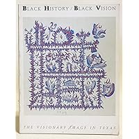 Black History/Black Vision: The Visionary Image in Texas (Archer M. Huntington Art Gallery) Black History/Black Vision: The Visionary Image in Texas (Archer M. Huntington Art Gallery) Paperback