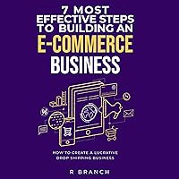 7 Most Effective Steps to Building an E-Commerce Business 7 Most Effective Steps to Building an E-Commerce Business Audible Audiobook Paperback Kindle
