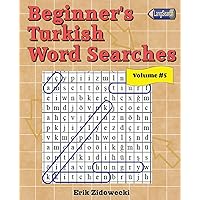 Beginner's Turkish Word Searches - Volume 5 (Turkish Edition) Beginner's Turkish Word Searches - Volume 5 (Turkish Edition) Paperback