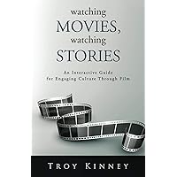 Watching Movies, Watching Stories: An Interactive Guide for Engaging Culture Through Film Watching Movies, Watching Stories: An Interactive Guide for Engaging Culture Through Film Kindle Paperback