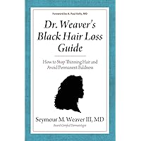 Dr. Weaver's Black Hair Loss Guide: How to Stop Thinning Hair and Avoid Permanent Baldness Dr. Weaver's Black Hair Loss Guide: How to Stop Thinning Hair and Avoid Permanent Baldness Paperback