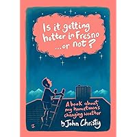 Is it getting hotter in Fresno ... or not?: A book about my hometown's changing weather Is it getting hotter in Fresno ... or not?: A book about my hometown's changing weather Kindle Paperback