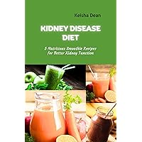 KIDNEY DISEASE DIET: 5 Nutritious Smoothie Recipes for Better Kidney Function (The Kidney Care Cookbook Book 2)