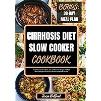 CIRRHOSIS DIET SLOW COOKER COOKBOOK: The Ultimate Guide to Quick, Easy and Nutritious Recipes with Meal Plan to Manage Liver Disease and Heal Your Immune System (HEALTHY LIVER DIET NUTRITION) CIRRHOSIS DIET SLOW COOKER COOKBOOK: The Ultimate Guide to Quick, Easy and Nutritious Recipes with Meal Plan to Manage Liver Disease and Heal Your Immune System (HEALTHY LIVER DIET NUTRITION) Paperback Kindle