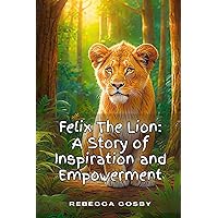 Felix The Lion: Overcoming Obstacles with Faith | Law Of Attraction For Kids: Kids Confidence and Self-Esteem!