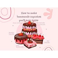 How to make homemade cupcakes you'll ever taste : Recipes and cooking How to make homemade cupcakes you'll ever taste : Recipes and cooking Kindle Paperback