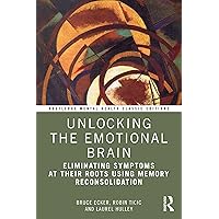 Unlocking the Emotional Brain: Eliminating Symptoms at Their Roots Using Memory Reconsolidation (Routledge Mental Health Classic Editions) Unlocking the Emotional Brain: Eliminating Symptoms at Their Roots Using Memory Reconsolidation (Routledge Mental Health Classic Editions) Kindle Paperback Hardcover Mass Market Paperback