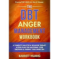 The DBT Anger Management Workbook: A Complete Dialectical Behavior Therapy Action Plan For Mastering Your Emotions & Finding Your Inner Zen | ... For Men & Women (Mental Health Therapy)