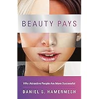 Beauty Pays: Why Attractive People Are More Successful Beauty Pays: Why Attractive People Are More Successful Paperback Kindle Hardcover