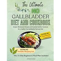 THE ULTIMATE NO GALLBLADDER DIET AND COOKBOOK: Simple, Wholesome Recipes and Essential Nutrition Guidance for a Healthy Post-Gallbladder Removal Diet; THE 21-DAY BEGINNER'S MEAL PLAN Included THE ULTIMATE NO GALLBLADDER DIET AND COOKBOOK: Simple, Wholesome Recipes and Essential Nutrition Guidance for a Healthy Post-Gallbladder Removal Diet; THE 21-DAY BEGINNER'S MEAL PLAN Included Kindle Paperback
