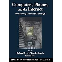 Computers, Phones, and the Internet: Domesticating Information Technology (Human Technology Interaction Series) Computers, Phones, and the Internet: Domesticating Information Technology (Human Technology Interaction Series) Paperback Kindle Hardcover