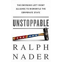 Unstoppable: The Emerging Left-Right Alliance to Dismantle the Corporate State Unstoppable: The Emerging Left-Right Alliance to Dismantle the Corporate State Hardcover Kindle Paperback