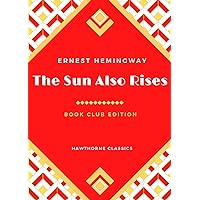 The Sun Also Rises: The Original Classic Edition by Ernest Hemingway - Unabridged and Annotated For Modern Readers and Book Clubs The Sun Also Rises: The Original Classic Edition by Ernest Hemingway - Unabridged and Annotated For Modern Readers and Book Clubs Kindle Paperback Audible Audiobook Hardcover